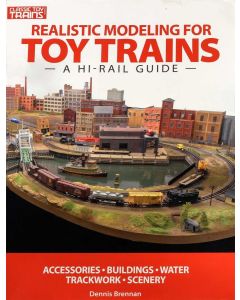 Realistic Modeling For Toy Trains - A High Rail Guide